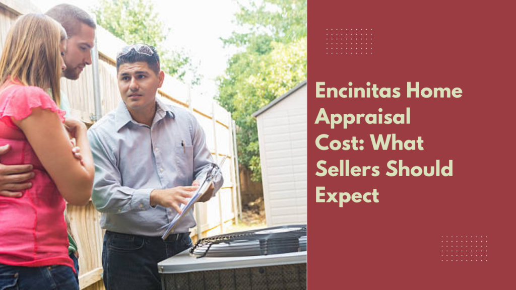 Encinitas Home Appraisal Cost: What Sellers Should Expect