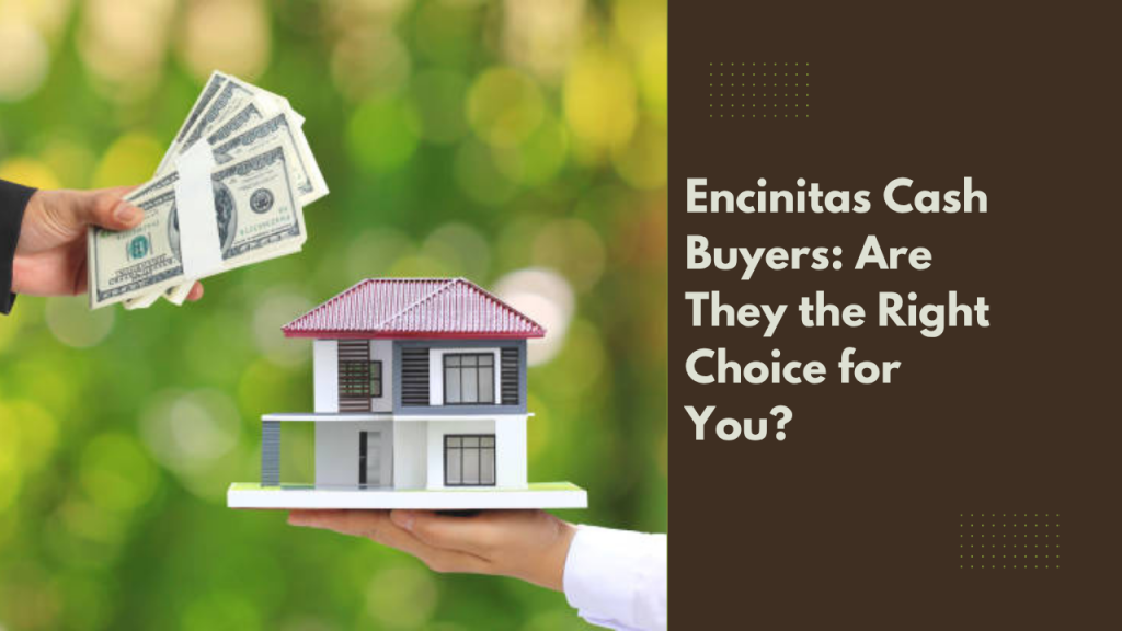 Encinitas Cash Buyers: Are They the Right Choice for You?