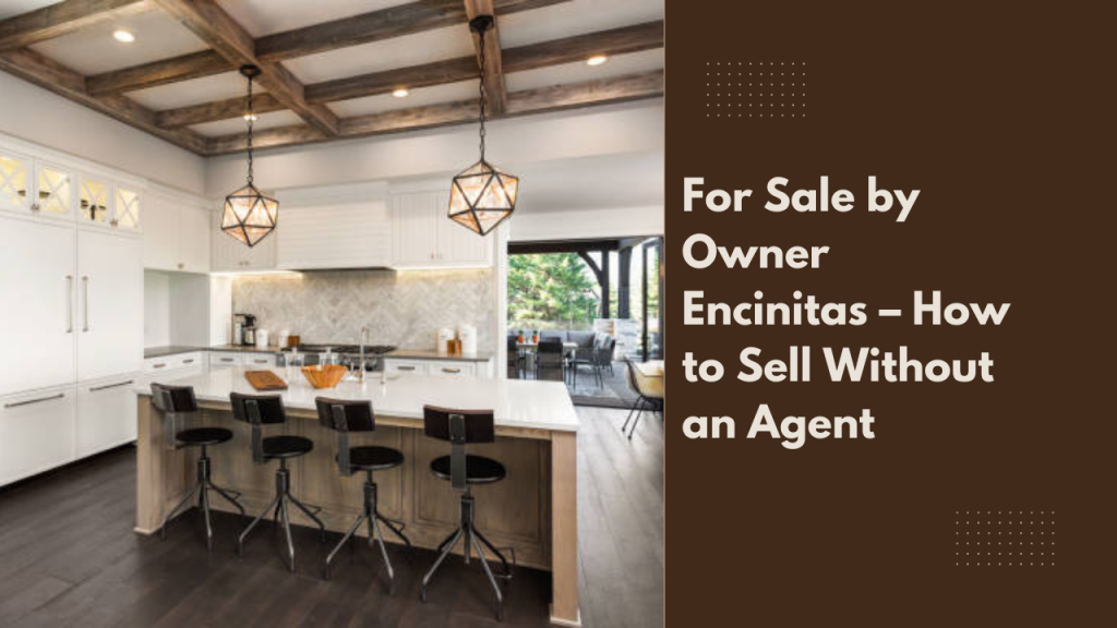 For Sale by Owner Encinitas – How to Sell Without an Agent
