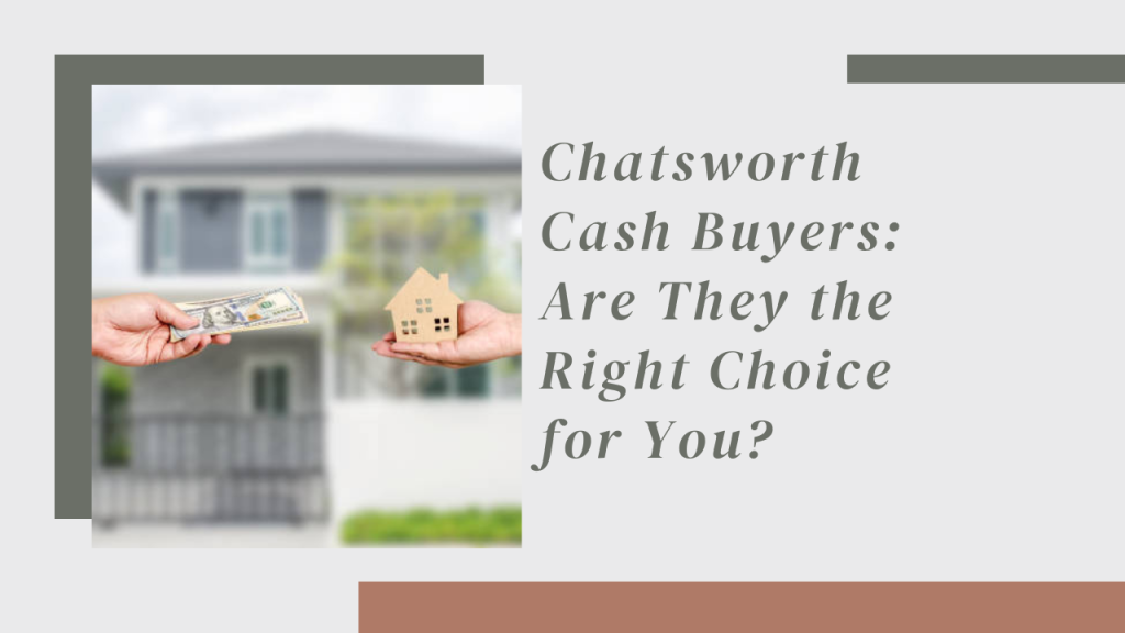 Chatsworth Cash Buyers: Are They the Right Choice for You?