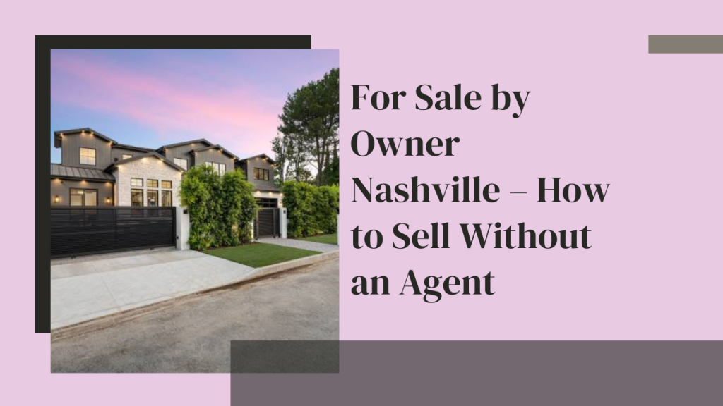 For Sale by Owner Nashville – How to Sell Without an Agent