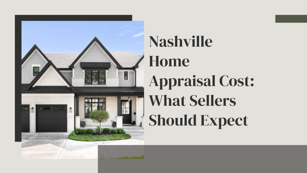 Nashville Home Appraisal Cost: What Sellers Should Expect