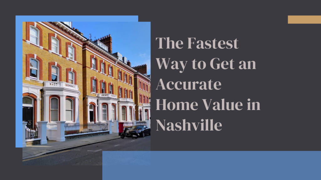 The Fastest Way to Get an Accurate Home Value in Nashville