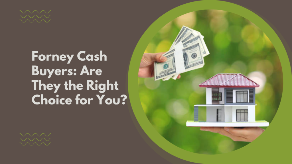 Forney Cash Buyers: Are They the Right Choice for You?