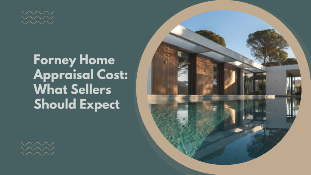 Forney Home Appraisal Cost: What Sellers Should Expect