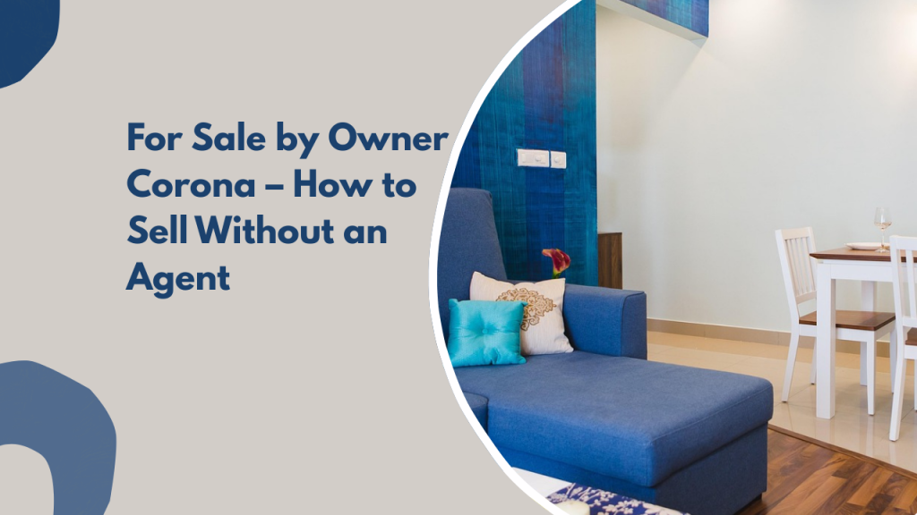 For Sale by Owner Corona – How to Sell Without an Agent