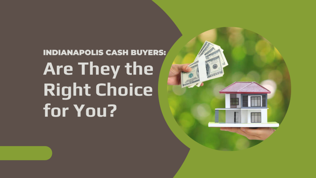 Indianapolis Cash Buyers: Are They the Right Choice for You?