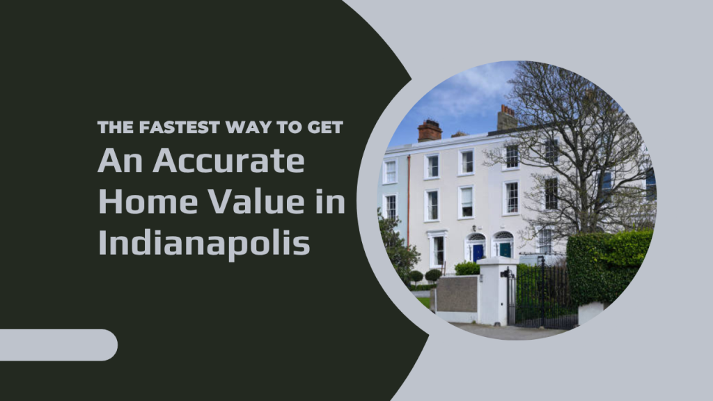 The Fastest Way to Get an Accurate Home Value in Indianapolis