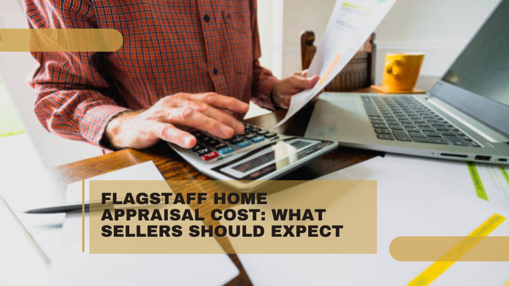 Flagstaff Home Appraisal Cost: What Sellers Should Expect