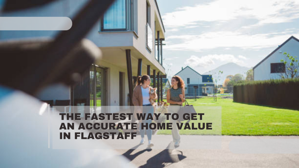 The Fastest Way to Get an Accurate Home Value in Flagstaff