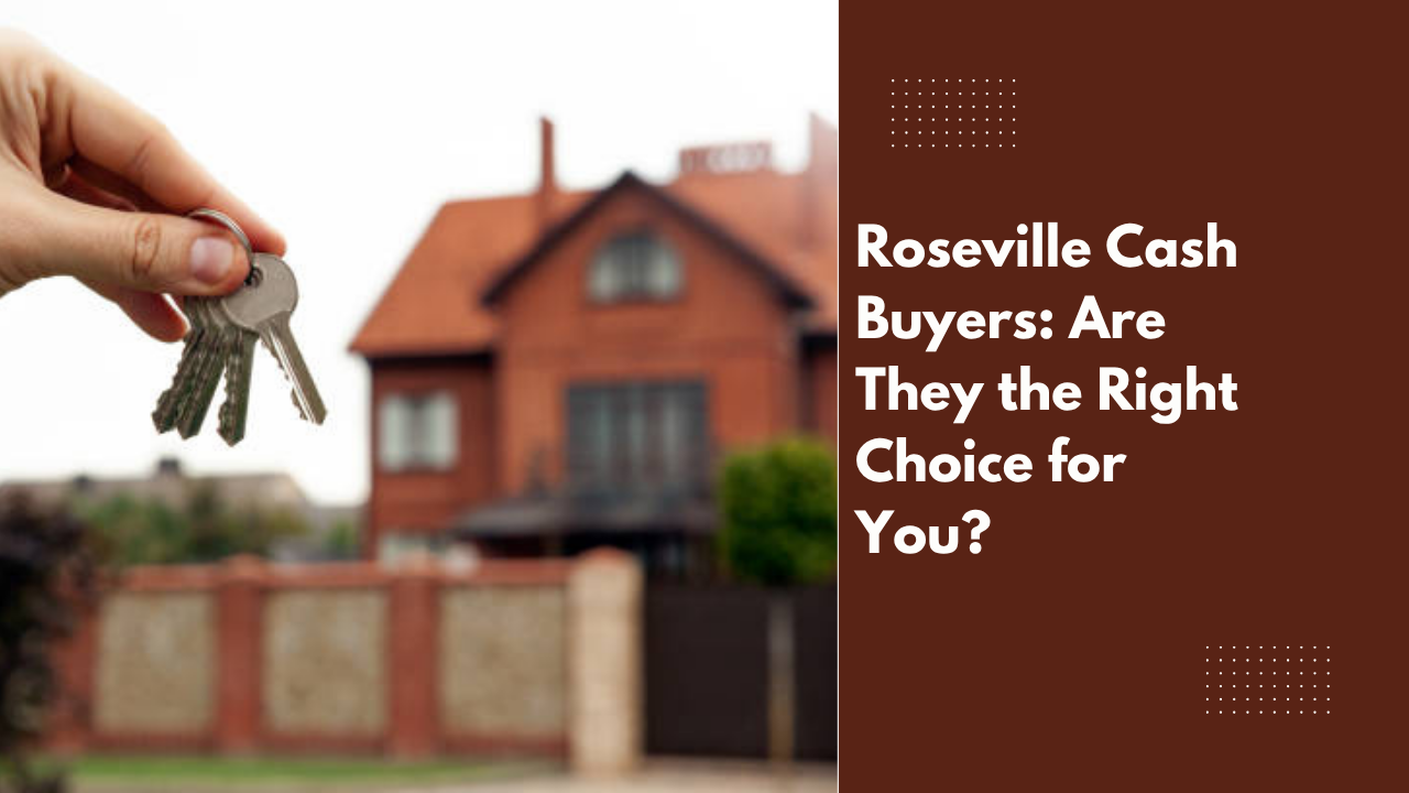 Roseville Cash Buyers: Are They the Right Choice for You?
