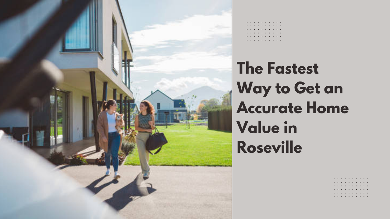 The Fastest Way to Get an Accurate Home Value in Roseville