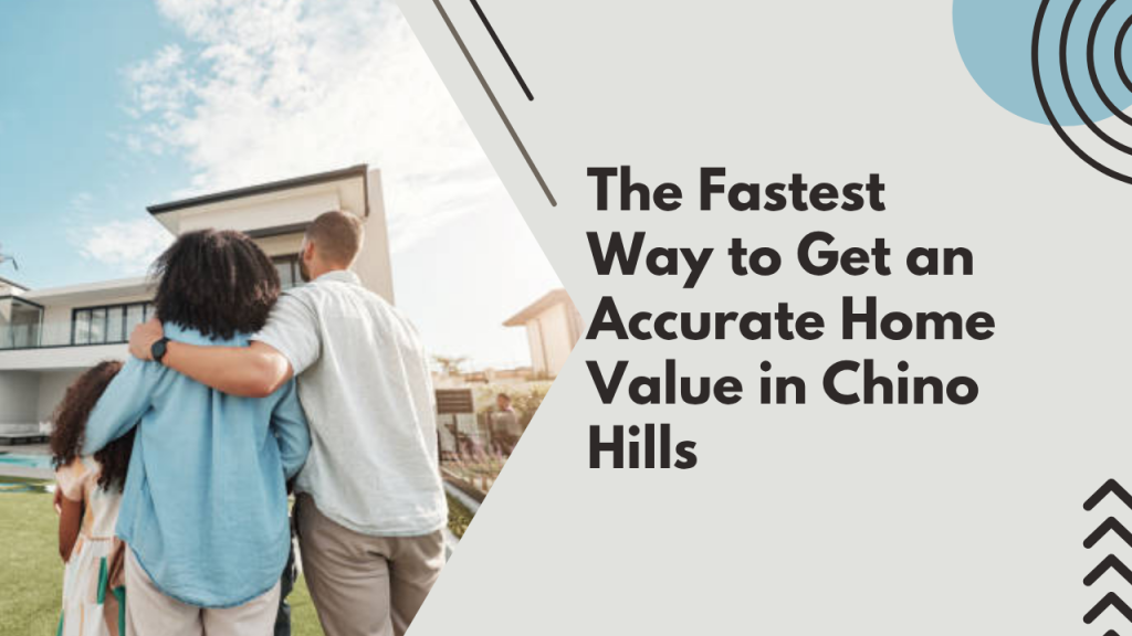 The Fastest Way to Get an Accurate Home Value in Chino Hills