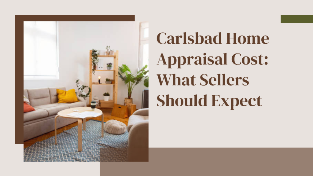Carlsbad Home Appraisal Cost: What Sellers Should Expect