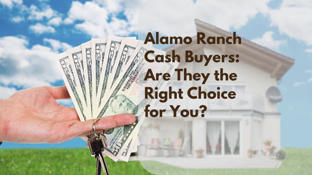 Alamo Ranch Cash Buyers: Are They the Right Choice for You?