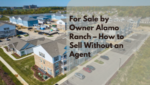 For Sale by Owner Alamo Ranch – How to Sell Without an Agent