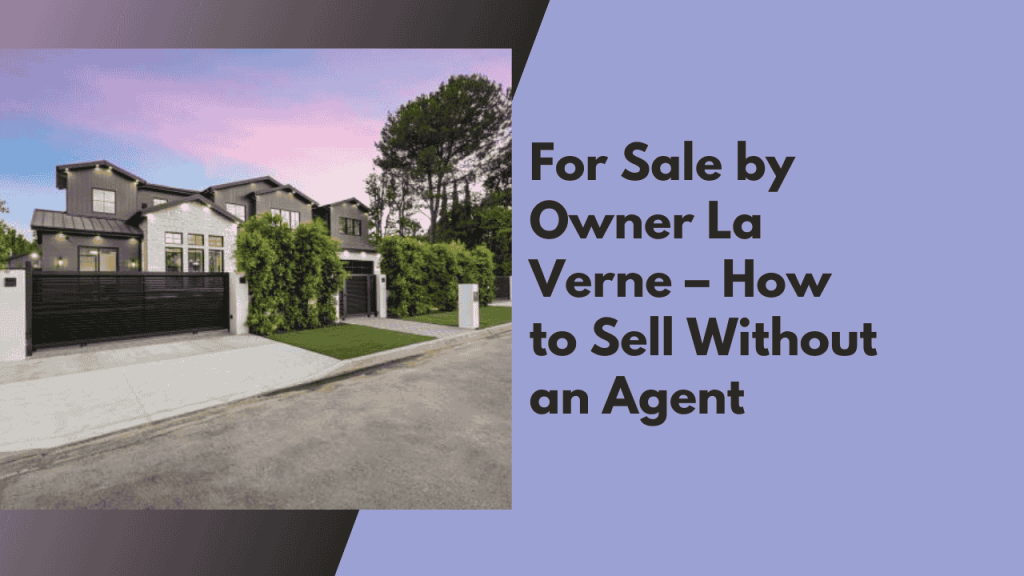For Sale by Owner La Verne – How to Sell Without an Agent