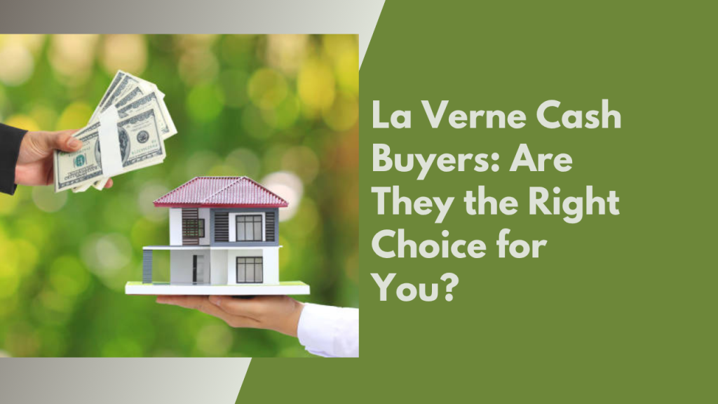 La Verne Cash Buyers: Are They the Right Choice for You?