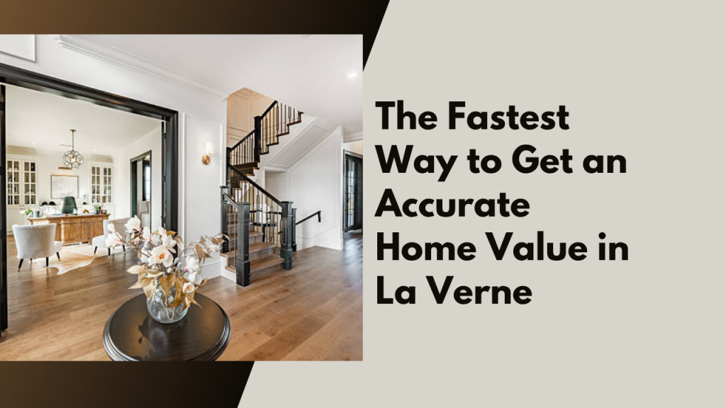 The Fastest Way to Get an Accurate Home Value in La Verne