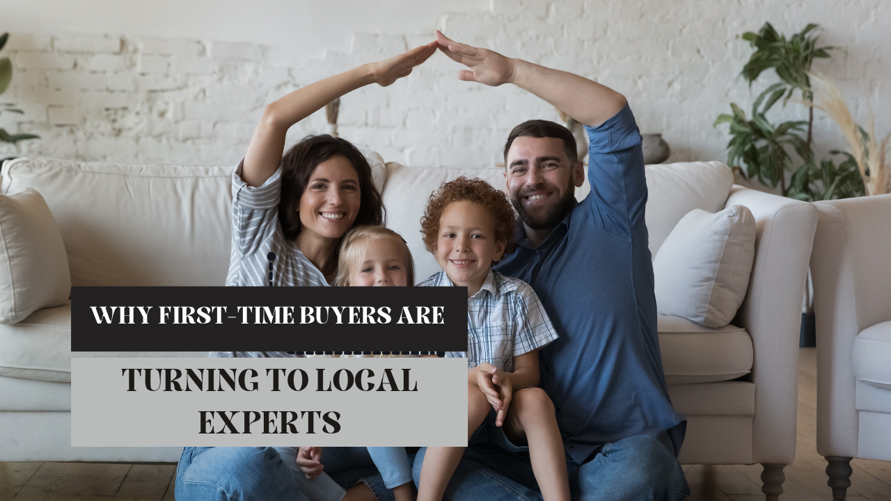 Why First-Time Buyers Are Turning to Local Experts