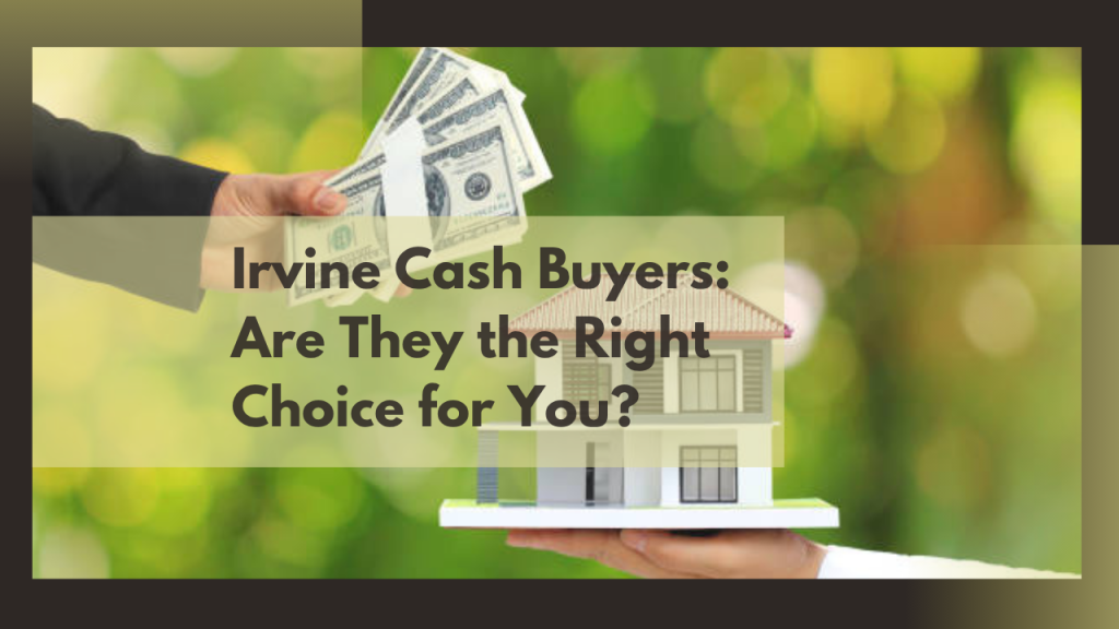 Irvine Cash Buyers: Are They the Right Choice for You?