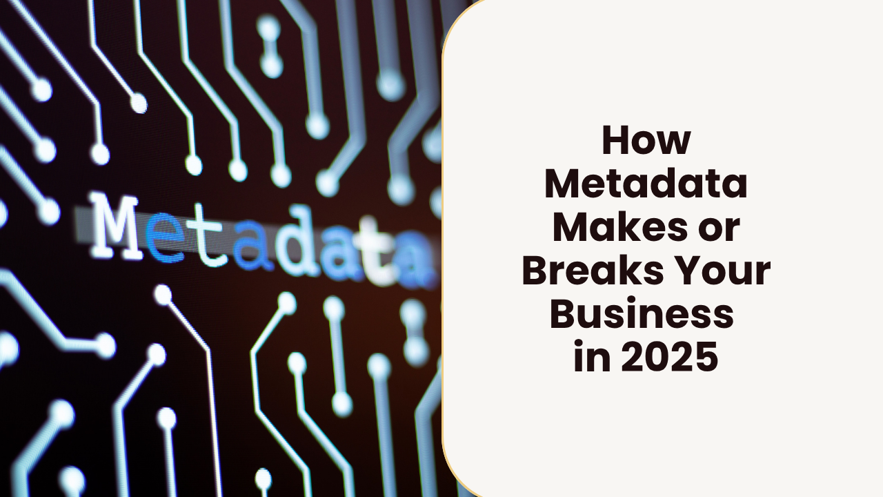 How Metadata Makes or Breaks Your Business in 2025