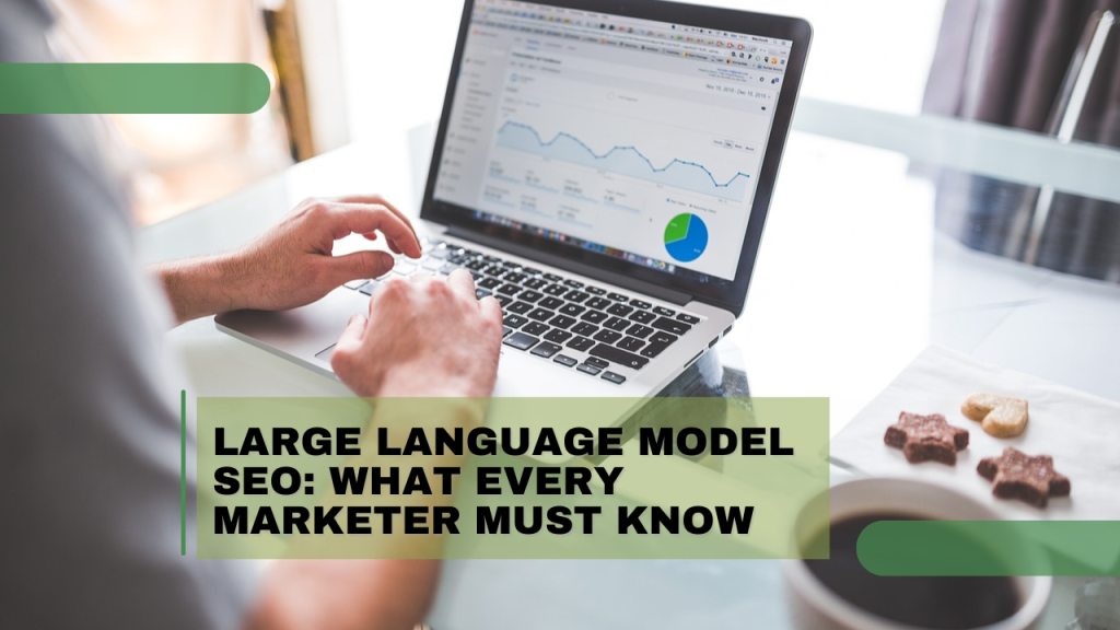 Large Language Model SEO: What Every Marketer Must Know