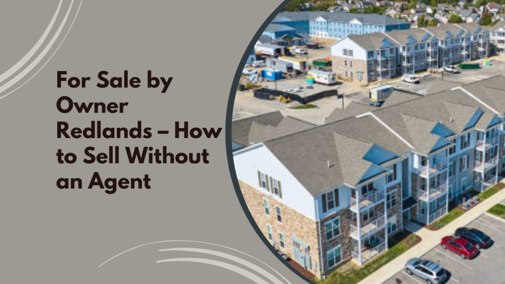 For Sale by Owner Redlands – How to Sell Without an Agent