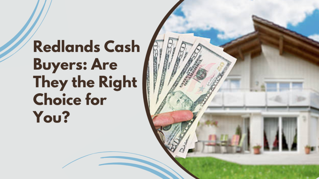 Redlands Cash Buyers: Are They the Right Choice for You?