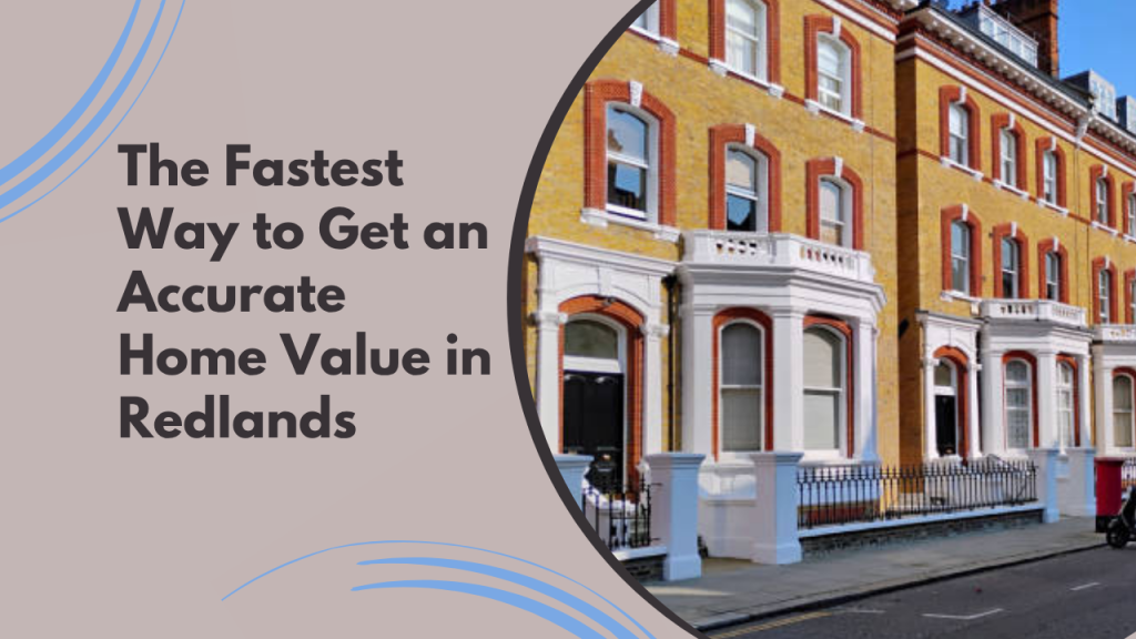 The Fastest Way to Get an Accurate Home Value in Redlands