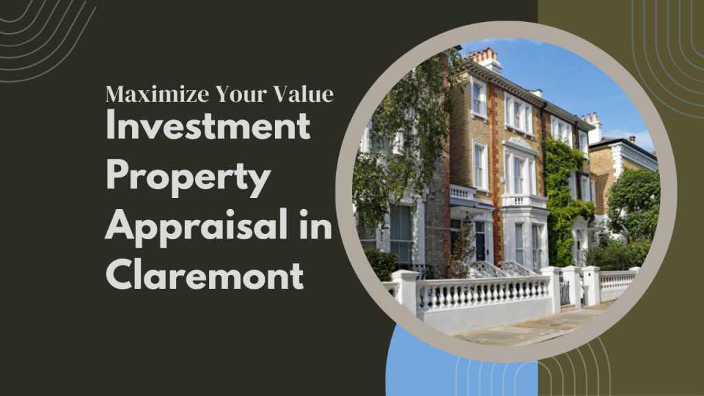 Investment Property Appraisal in Claremont – Maximize Your Value