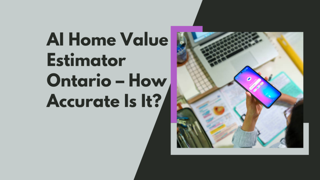 AI Home Value Estimator Ontario – How Accurate Is It?