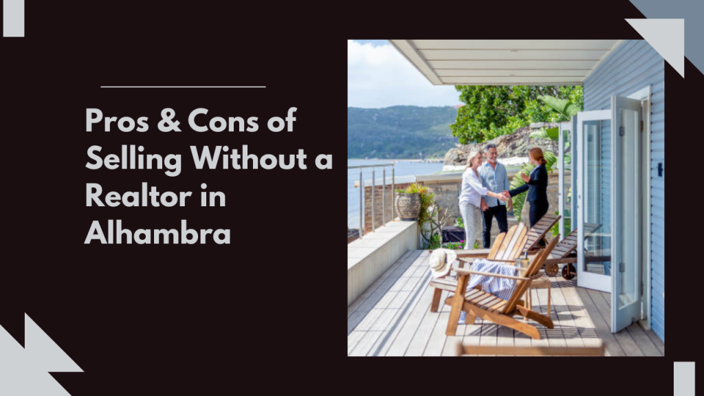 Pros & Cons of Selling Without a Realtor in Alhambra