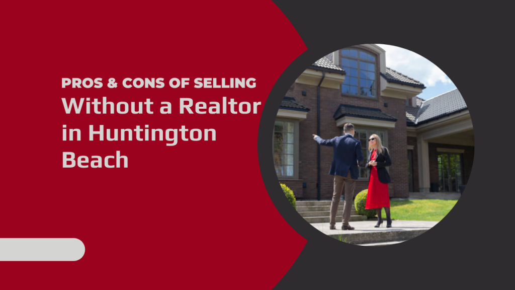 Pros & Cons of Selling Without a Realtor in Huntington Beach