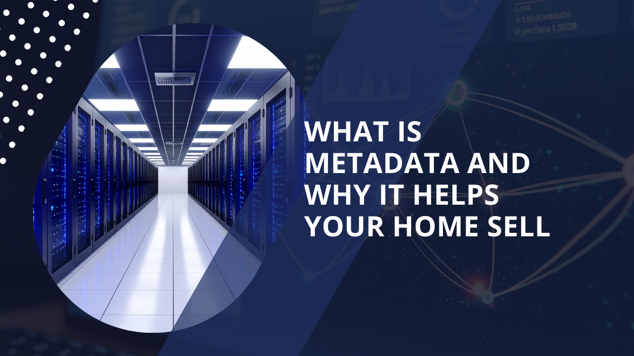 What Is Metadata and Why It Helps Your Home Sell