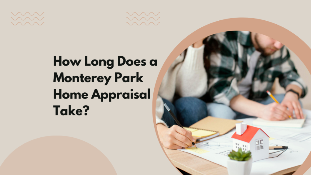 How Long Does a Monterey Park Home Appraisal Take?