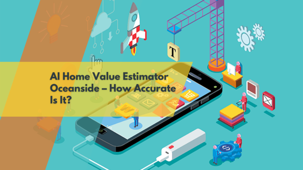 AI Home Value Estimator Oceanside – How Accurate Is It?