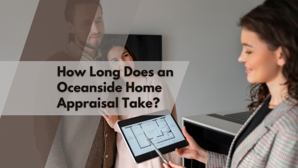 How Long Does an Oceanside Home Appraisal Take?