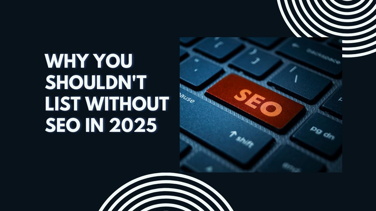 Why You Shouldn't List Without SEO in 2025