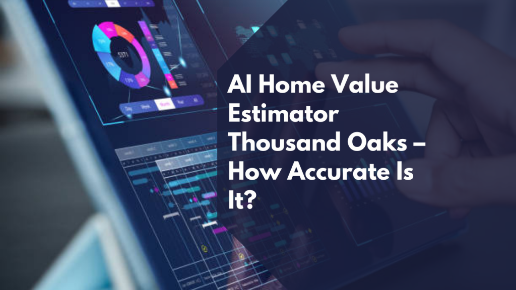 AI Home Value Estimator Thousand Oaks – How Accurate Is It?
