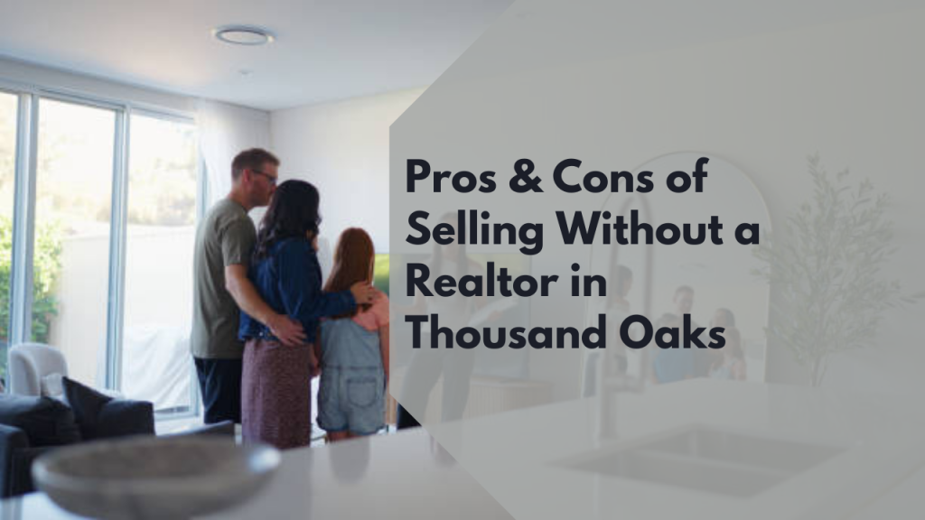 Pros & Cons of Selling Without a Realtor in Thousand Oaks