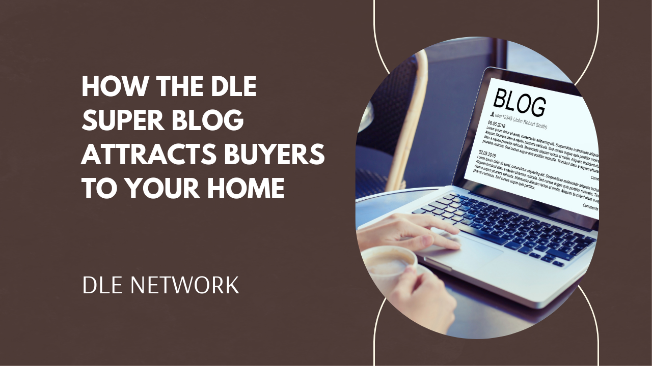 How the DLE Super Blog Attracts Buyers to Your Home