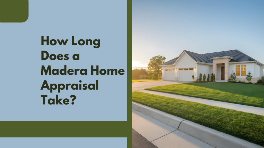 How Long Does a Madera Home Appraisal Take?