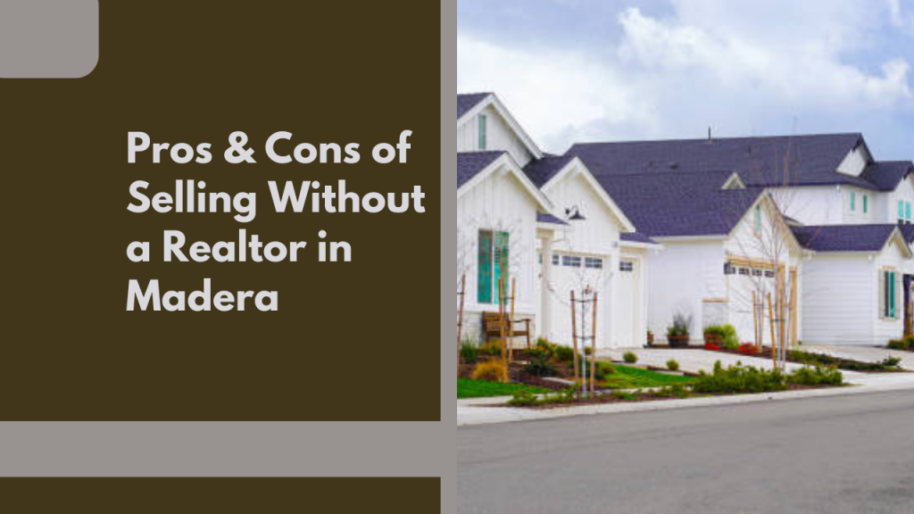 Pros & Cons of Selling Without a Realtor in Madera