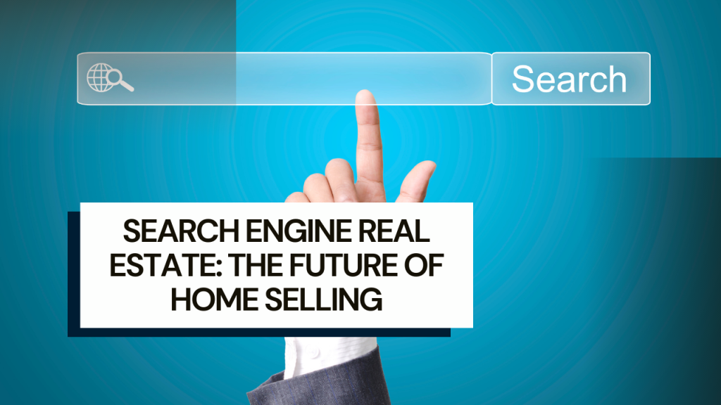 Search Engine Real Estate: The Future of Home Selling