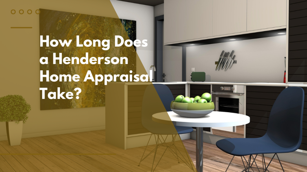 How Long Does a Henderson Home Appraisal Take?