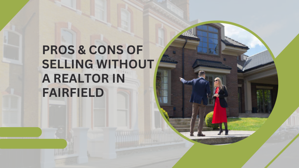 Pros & Cons of Selling Without a Realtor in Fairfield