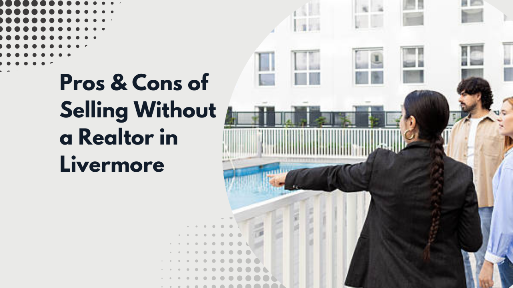 Pros & Cons of Selling Without a Realtor in Livermore