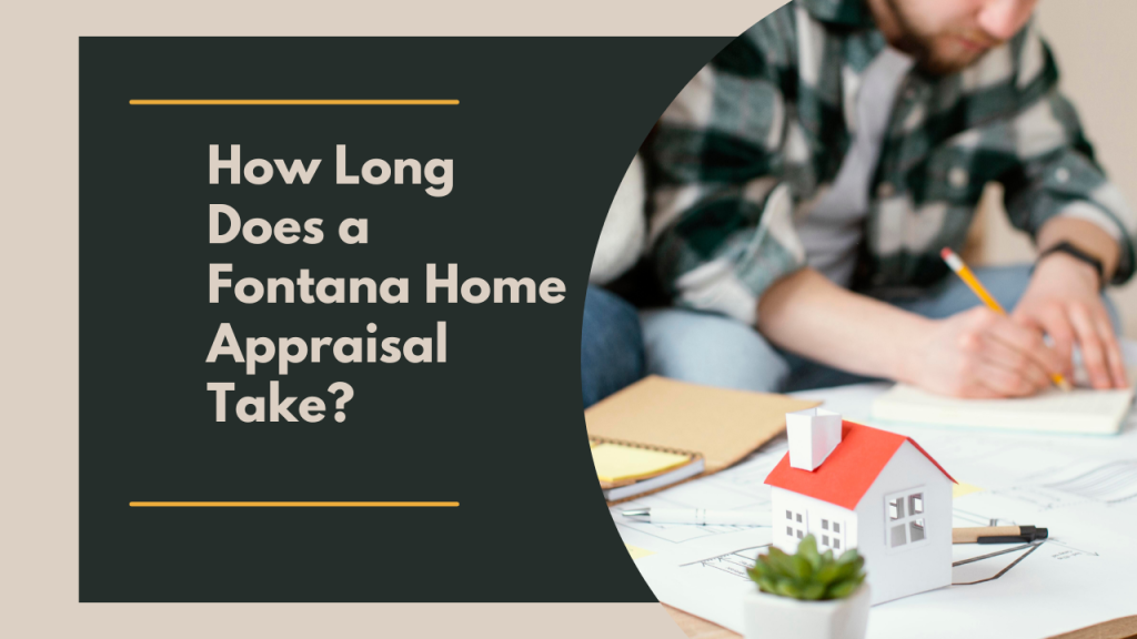 How Long Does a Fontana Home Appraisal Take?