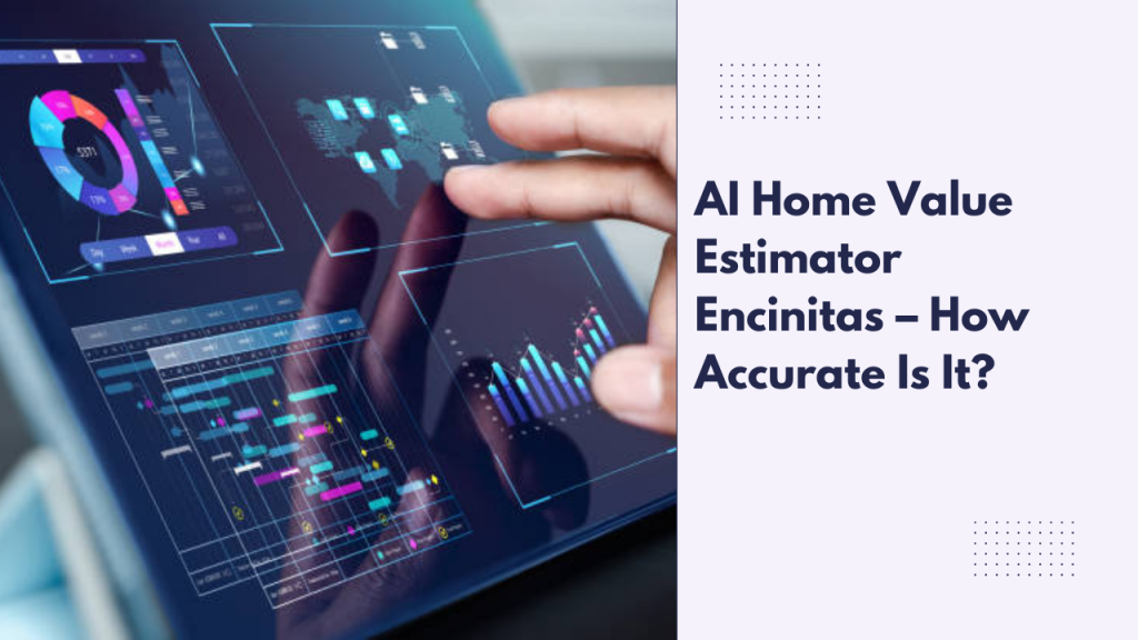 AI Home Value Estimator Encinitas – How Accurate Is It?